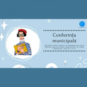 „Metode tradiționale și moderne aplicate pentru dezvoltarea comunicării în limba franceză”, ediția a VII-a