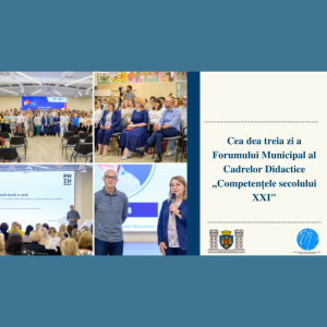 Cea dea treia zi a Forumului Municipal al Cadrelor Didactice ,,Competențele secolului XXI”