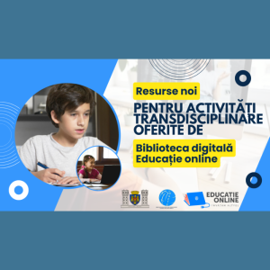 Resurse noi pentru activități transdisciplinare oferite de Biblioteca digitală Educație online