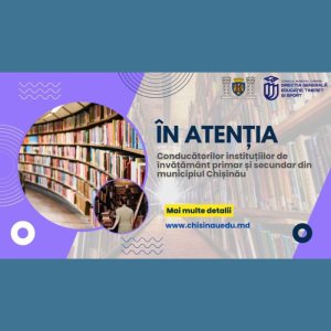 În atenția conducătorilor instituțiilor de învățământ primar și secundar din municipiul Chișinău